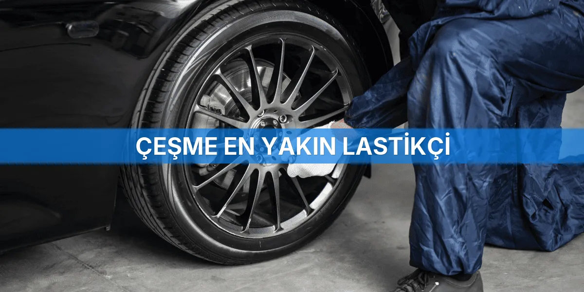 Çeşme En Yakın Lastikçi